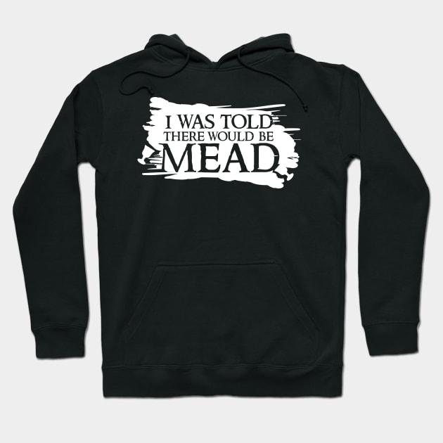 I was told there would be mead Hoodie by BeCreativeHere